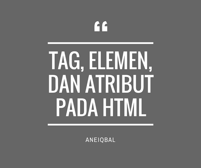 Apa itu Tag, Elemen, dan Atribut pada HTML Apa itu Tag, Elemen, dan Atribut pada HTML