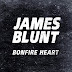 "Bonfire Heart": James Blunt Libera Vídeo Com Letra do Single Que Abre os Trabalhos de Seu Novo Álbum!