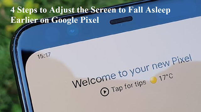 4 Steps to Adjust the Screen to Fall Asleep Earlier on Google Pixel 4 Steps to Adjust the Screen to Fall Asleep Earlier on Google Pixel