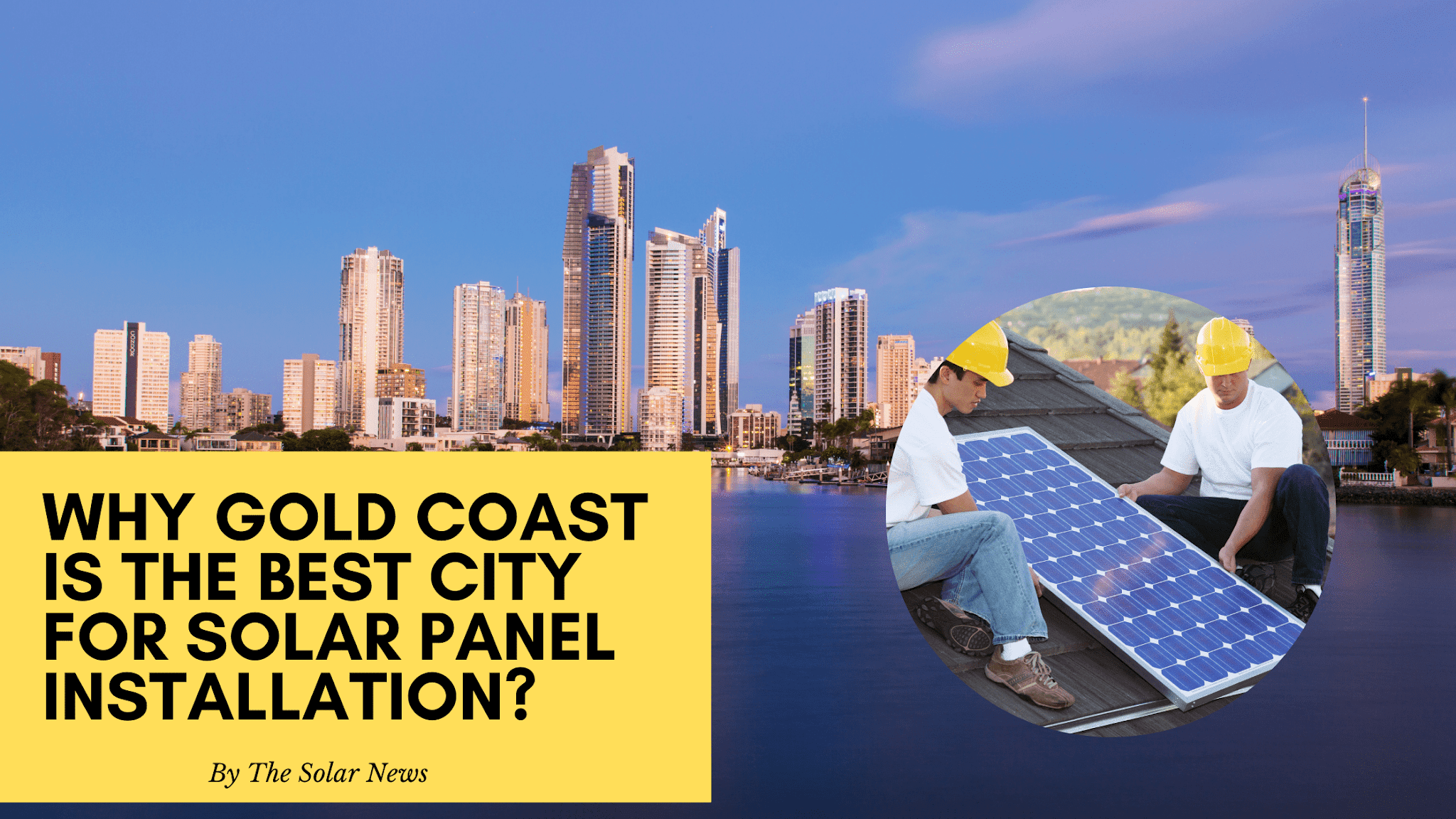 Why Gold Coast is The Best city For Solar Panel Installation?