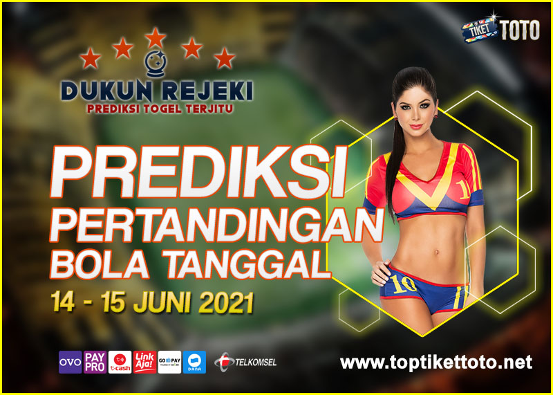 PREDIKSI PERTANDINGAN BOLA 14 – 15 JUNI 2021