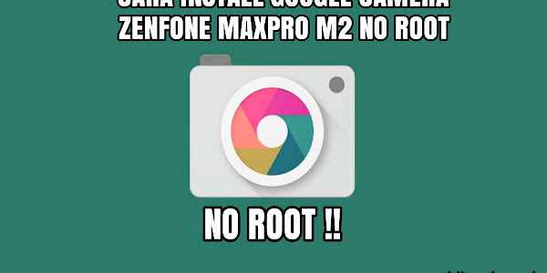 Cara Instal Google Camera di Zenfone Max Pro M2 Tanpa Root