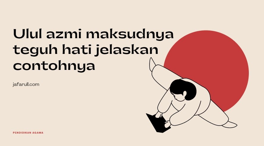 Ulul Azmi Maksudnya Teguh Hati Jelaskan Contohnya Jafarull