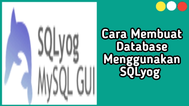 Cara Membuat Database menggunakan SQLyog - TUTORIAL DEXCEL