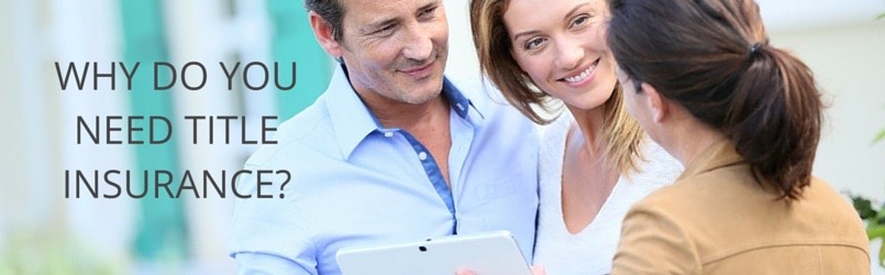 WHY DO YOU NEED TITLE INSURANCE?