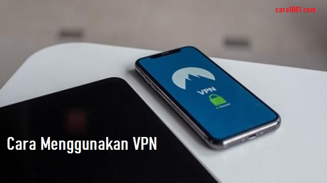 Cara Menggunakan VPN