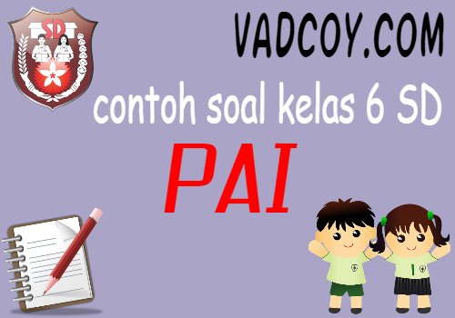Contoh Soal Latihan Pai Kelas 6 Materi Beriman Kepada Qada Dan Qadar Vadcoy Com