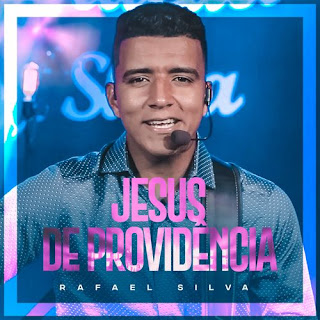 Baixar Música Gospel Jesus De Providência - Rafael Silva Mp3