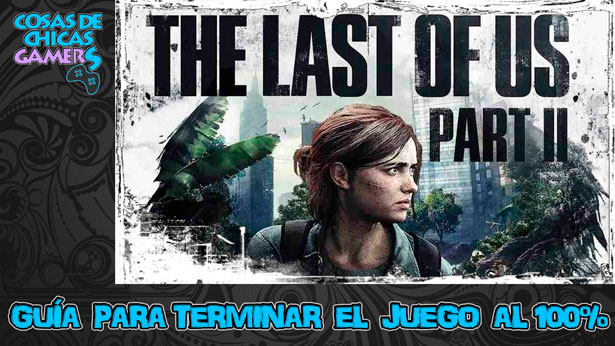 Guía The Last of Us Parte 2 TLOU 2 para conseguir el platino Guía The Last of Us Parte 2 TLOU 2 para conseguir el platino
