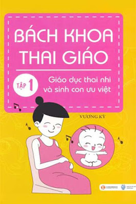 Bách Khoa Thai Giáo Tập 1: Giáo Dục Thai Nhi Và Sinh Con Ưu Việt - Vương Kỳ