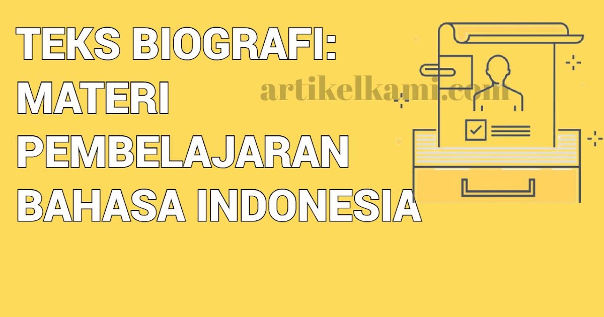 Teks Biografi: Pengertian, Ciri-Ciri, Struktur, dan Unsur Kebahasaan