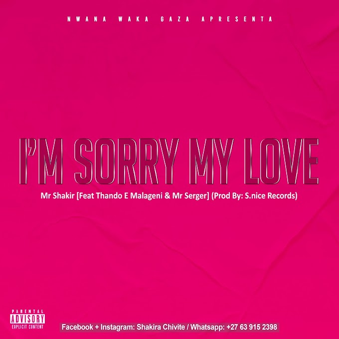 DOWNLOAD MP3: Mr Shakir Ft Thando E Malageni & Mr Serger - I'm Sorry My Love (2020) | Prod By: S.nice Records