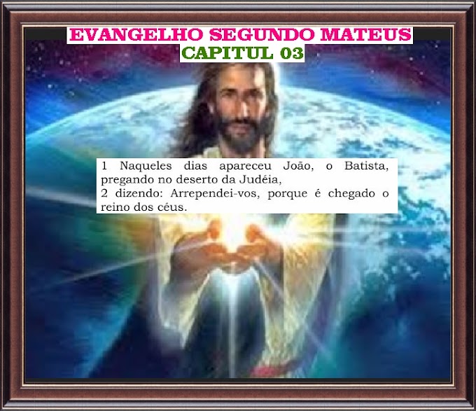 O EVANGELHO SEGUNDO MATEUS CAPITULO 03