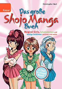 Das große Shojo Manga Buch: Magical Girls, Schulmädchen und mutige Heldinnen zeichnen und malen