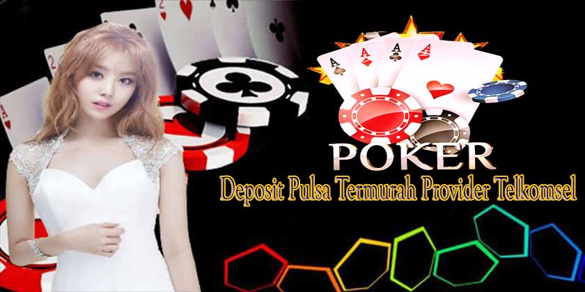 Deposit%2BPoker%2BOnline%2BVia%2BPulsa%2BTelkomsel%2BTermurah%2Bdi%2BIndonesia.jpg