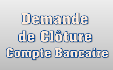 Demande de Clôture de mon Compte Bancaire