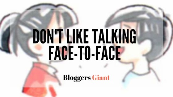 Anxiety don't like talking to people face-to-face