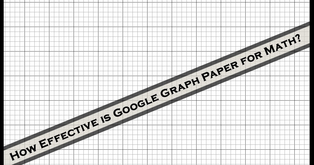 Exclusive Writer UK How Effective is Google Graph Paper for Math?