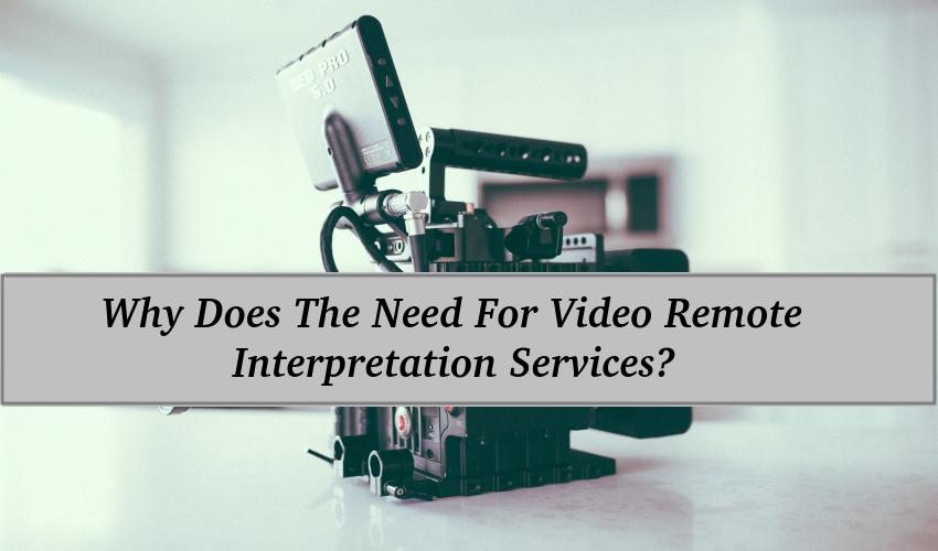 Why Does The Need For Video Remote Interpretation Services?