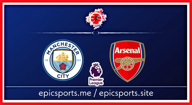 Manchester City vs Arsenal ; Match Preview, Schedule & Live info