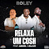 Roley - Relaxa Um Cosh (feat. Abdiel & Hot Blaze)