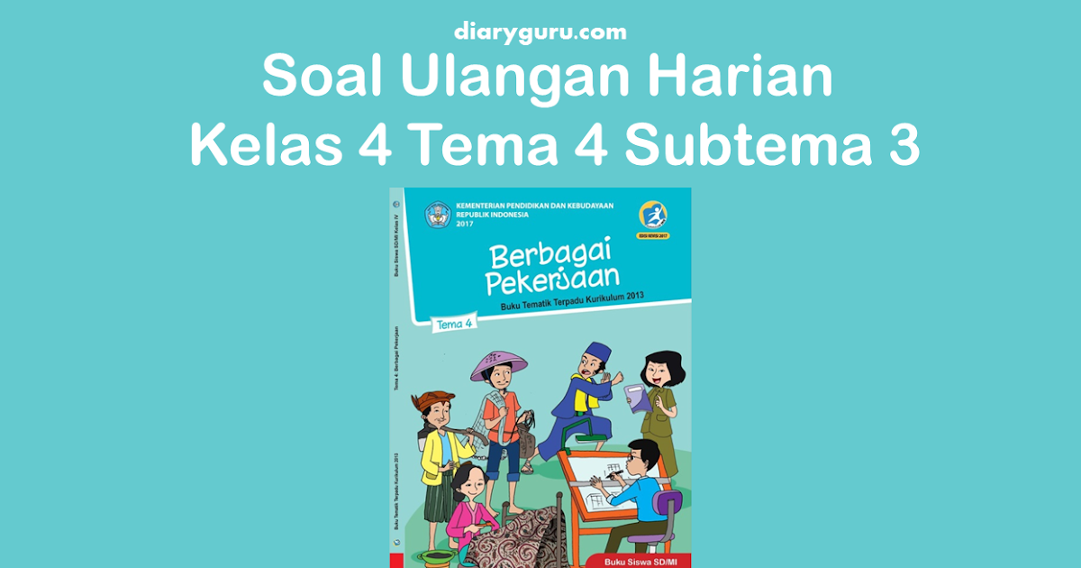 Soal Ulangan Harian Kelas 4 Tema 4 Subtema 3 - Diary Guru
