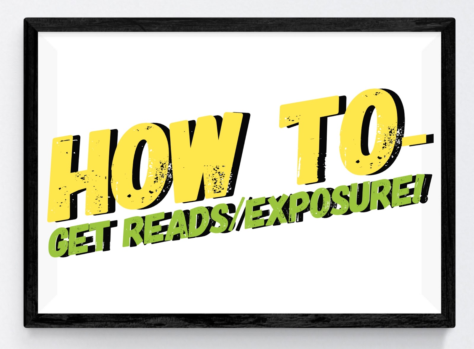 How To – Get More Reads/Exposure!