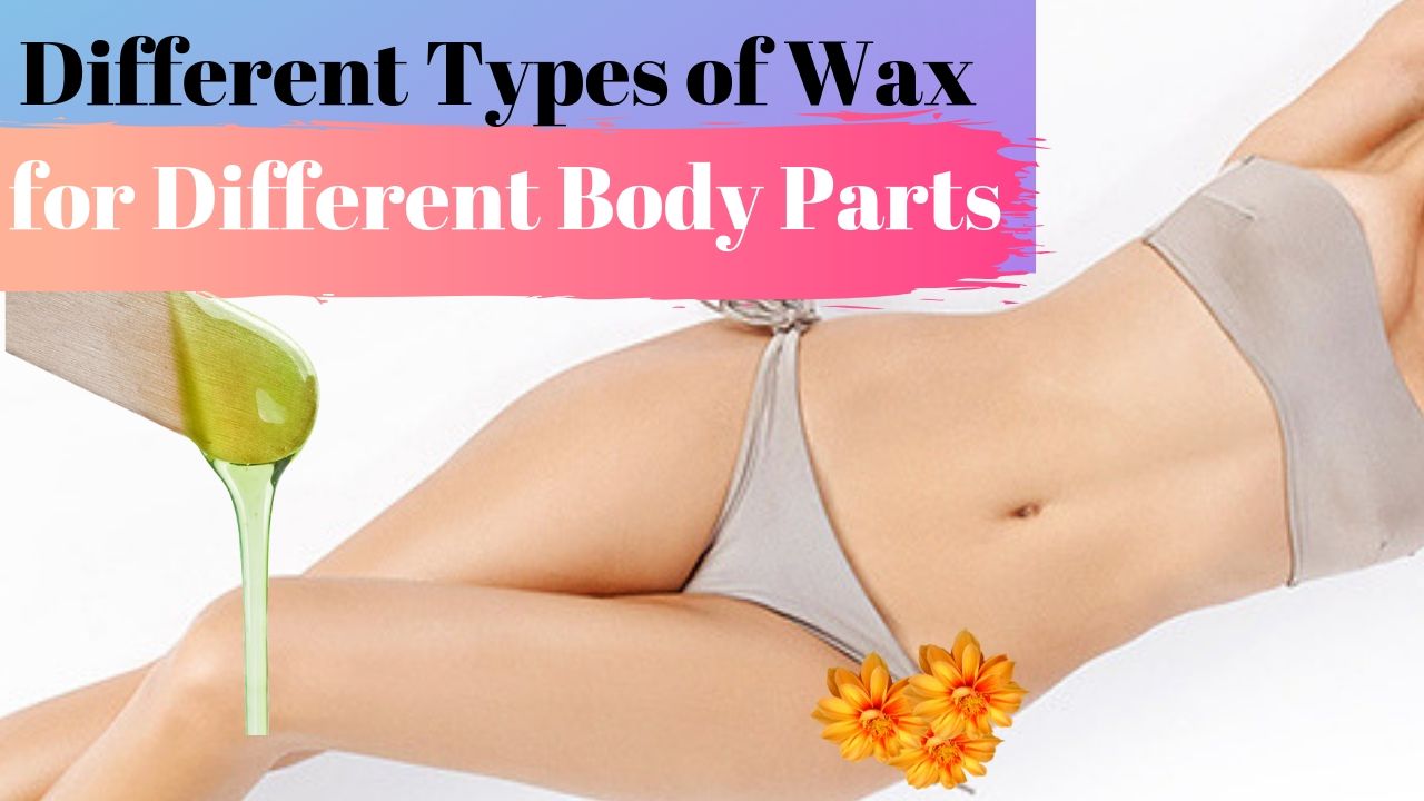Different Types of Wax for Different Body Parts.