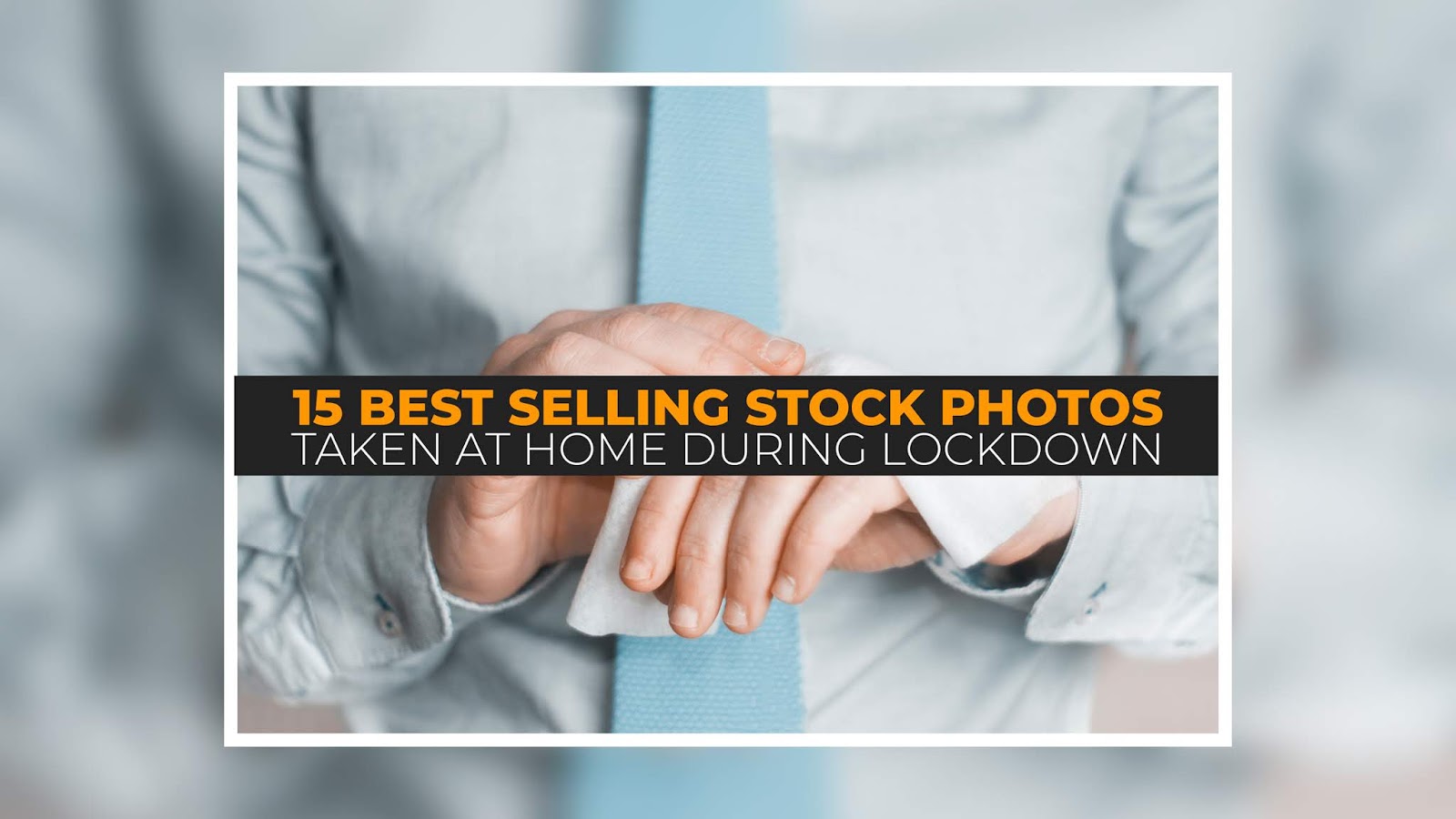 15 best selling stock photos taken at home during lockdown