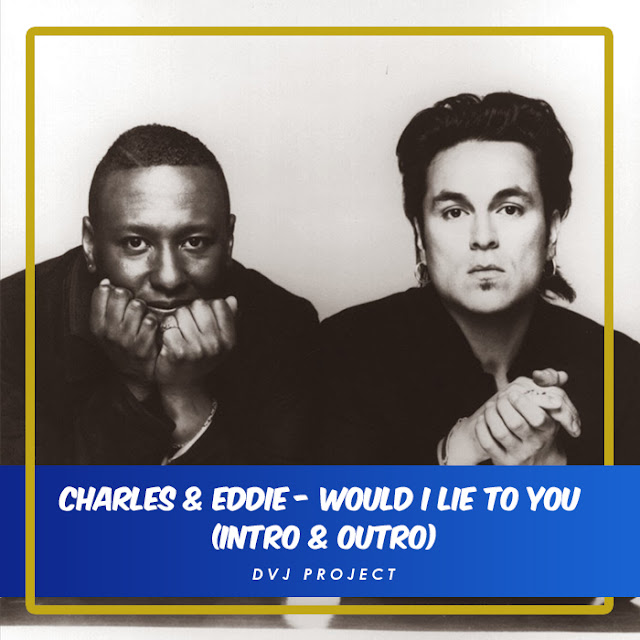 Charles & Eddie Would I Lie To You (Intro & Outro) DVJProject
