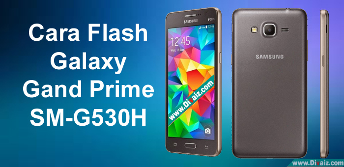 Cara Flashing Samsung Galaxy Grand Prime SM-G530HZ