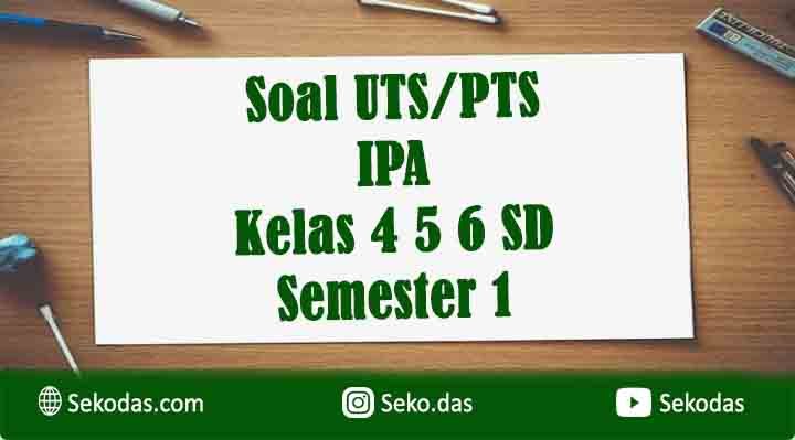 Soal UTS IPA Kelas 4 5 6 SD Semester 1 Terbaru Kurikulum Soal UTS IPA Kelas 4 5 6 SD Semester 1 Terbaru Kurikulum
