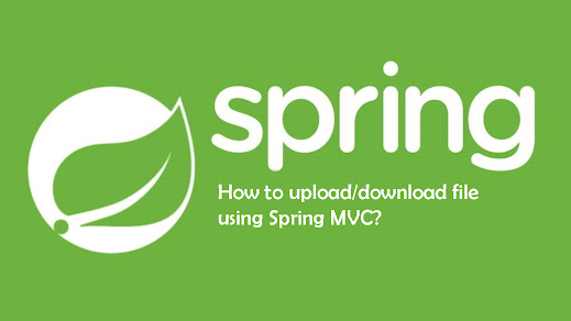 How to upload/download file using Spring MVC and Spring Boot ?  Example Tutorial