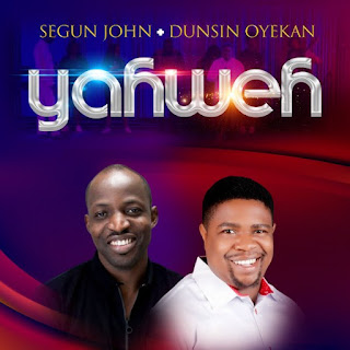LYRICS + Video: Segun John Ft Dunsin Oyekan - Yahweh