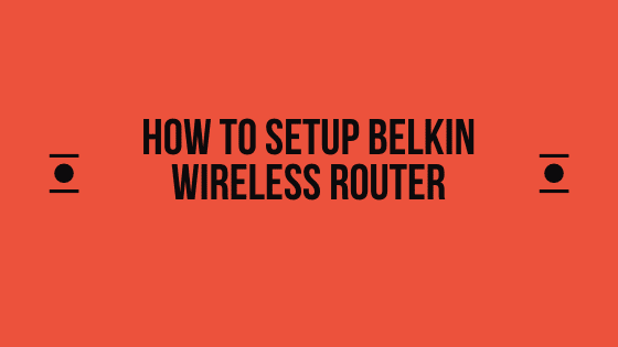 How to Setup Belkin Wireless Router Manually?