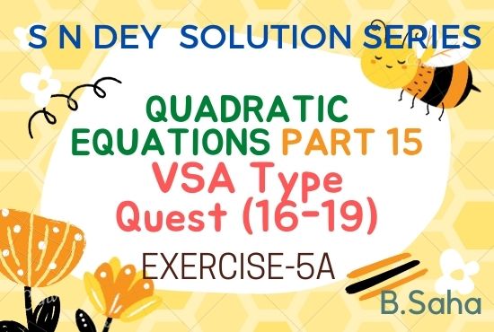 QUADRATIC EQUATIONS (Part-15) | S.N. Dey Math Solution Series
