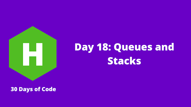 HackerRank Day 18: Queues and Stacks problem solution HackerRank Day 18: Queues and Stacks problem solution