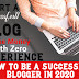 How To Be A Successful Blogger In 2020 | Easy Steps To Become Successful Blogger In The Year 2020 |