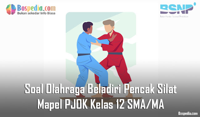 Soal Olahraga Beladiri Pencak Silat Mapel PJOK Kelas 12 SMA/MA