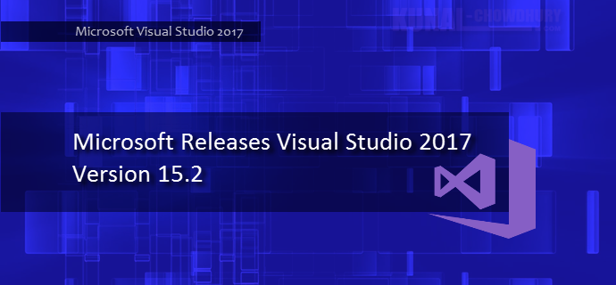 Microsoft Releases Visual Studio 2017 Version 15.2 (www.kunal-chowdhury.com)