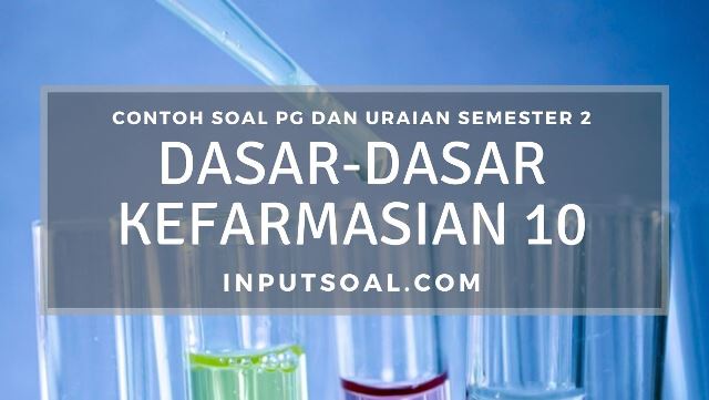 Contoh Soal Dasar-Dasar Kefarmasian Kelas 10 Semester 2 - Inputsoal.com