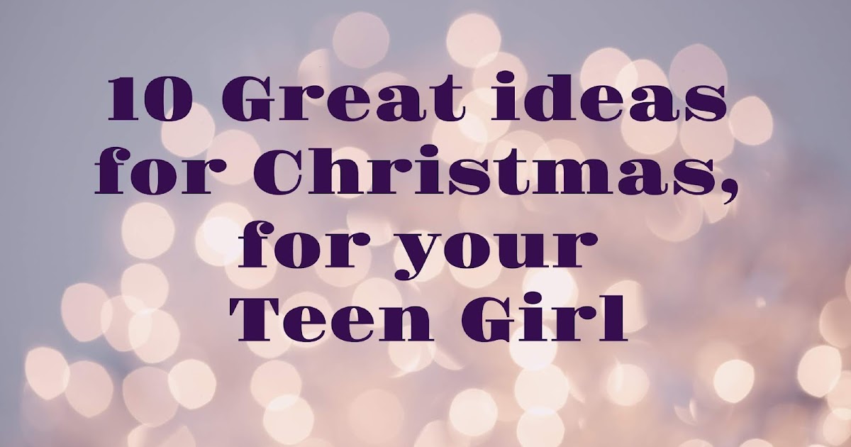 Christmas Gift Guide for Teenage Girls