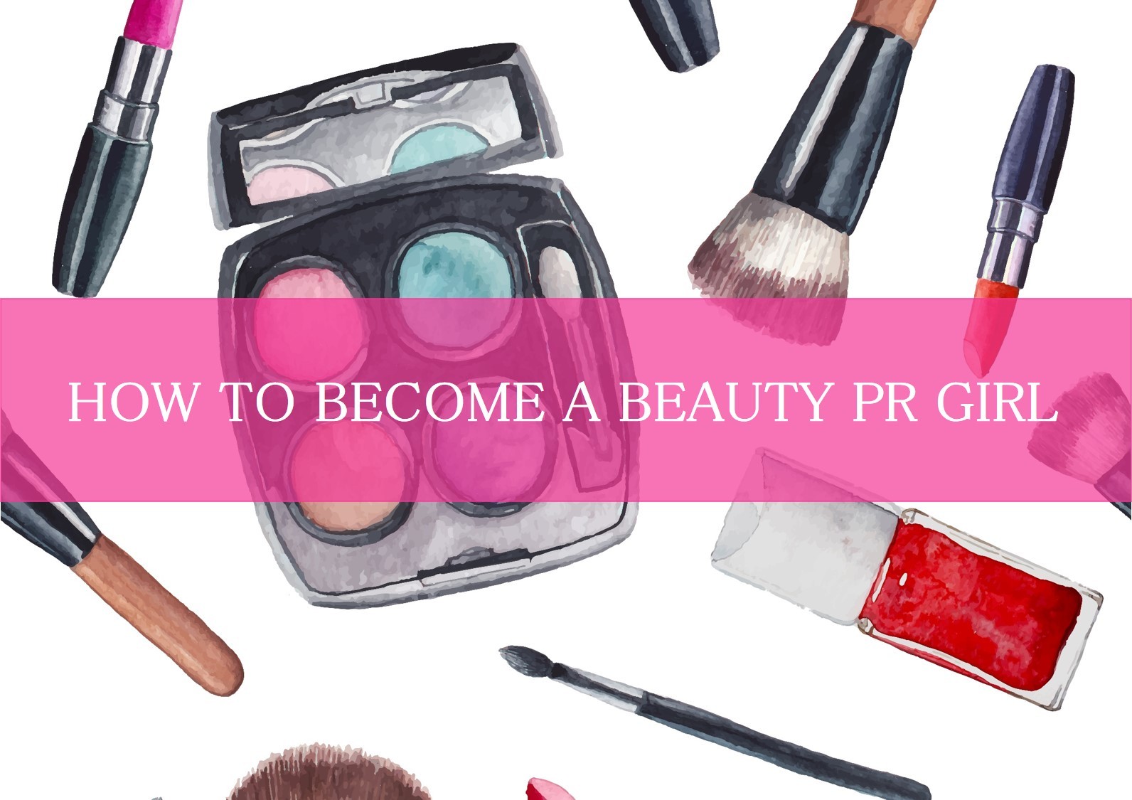 How To A Beauty PR Girl The Beauty Informer