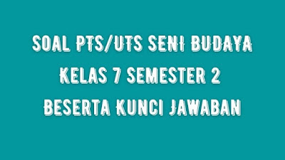 Soal Jawaban Pts Uts Seni Budaya Kelas 7 Semester 2 Kurikulum 2013 Sobang 2