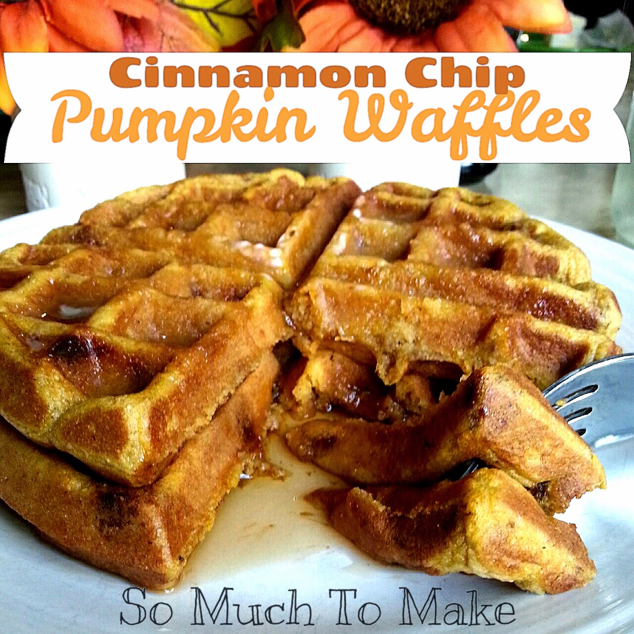 Cinnamon Chip Pumpkin Waffles So Much To Make