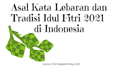 Asal Kata Lebaran dan Tradisi Idul Fitri 2021 di Indonesia