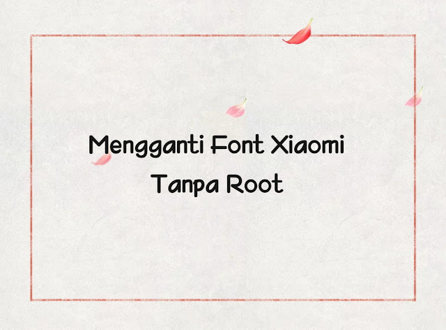 cara mengganti font di hp Xiaomi tanpa root