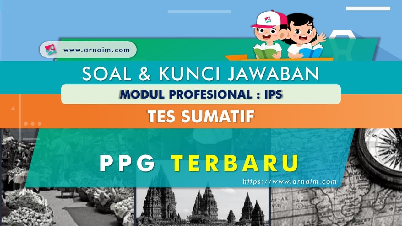 √ Soal dan Kunci Jawaban Tes Sumatif Modul IPS PPG Terbaru √ Soal dan Kunci Jawaban Tes Sumatif Modul IPS PPG Terbaru