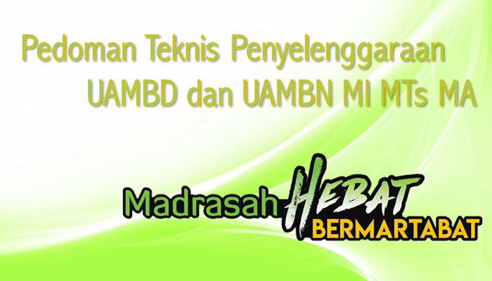 Download Pedoman Teknis / petunjuk teknis / panduan teknis Penyelenggaraan ujian akhir madrasah berstandar daerah (UAMBD) dan ujian akhir madrasah berstandar nasional (UAMBN) MI MTs MA terbaru 2018