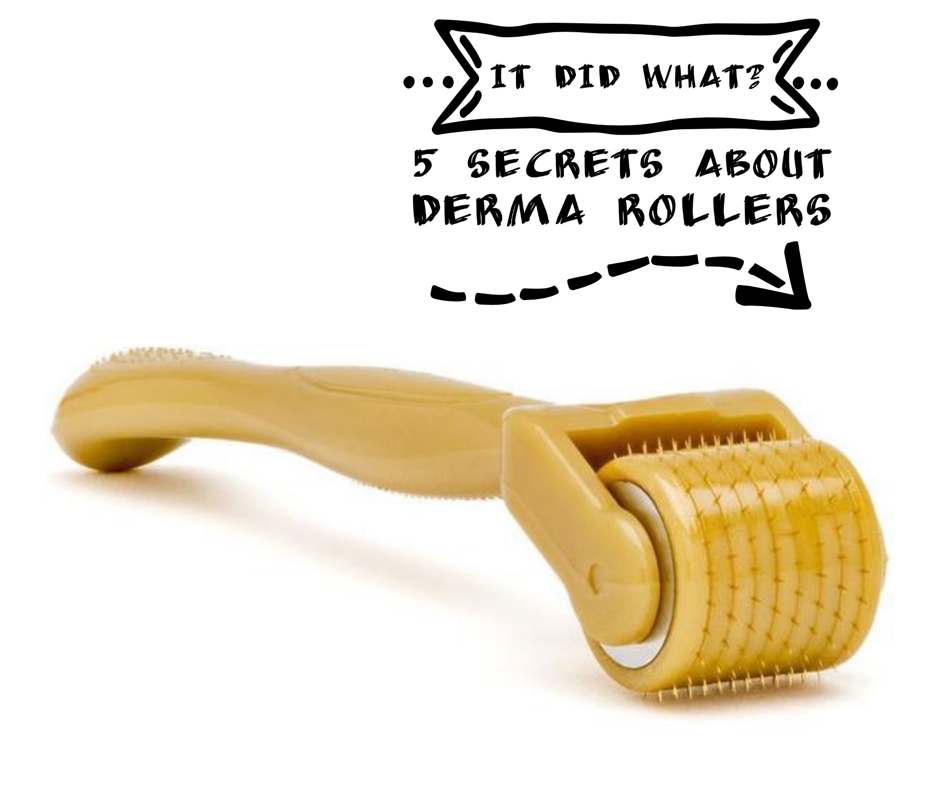 It Did What? 5 Secrets About Derma Rollers